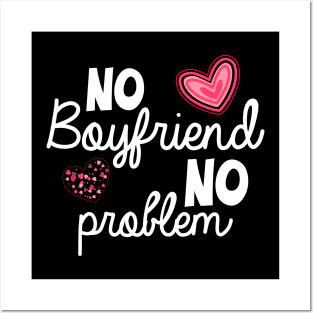 No Boyfriend No Problem Valentine day Posters and Art